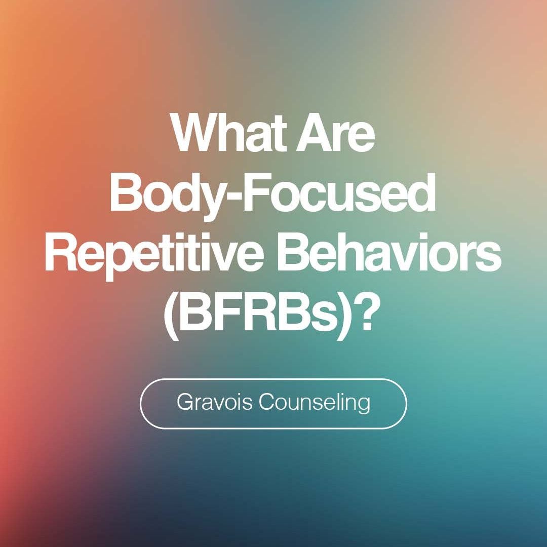 Gradient background graphic with the text 'What Are Body-Focused Repetitive Behaviors (BFRBs)?' and 'Gravois Counseling' branding.