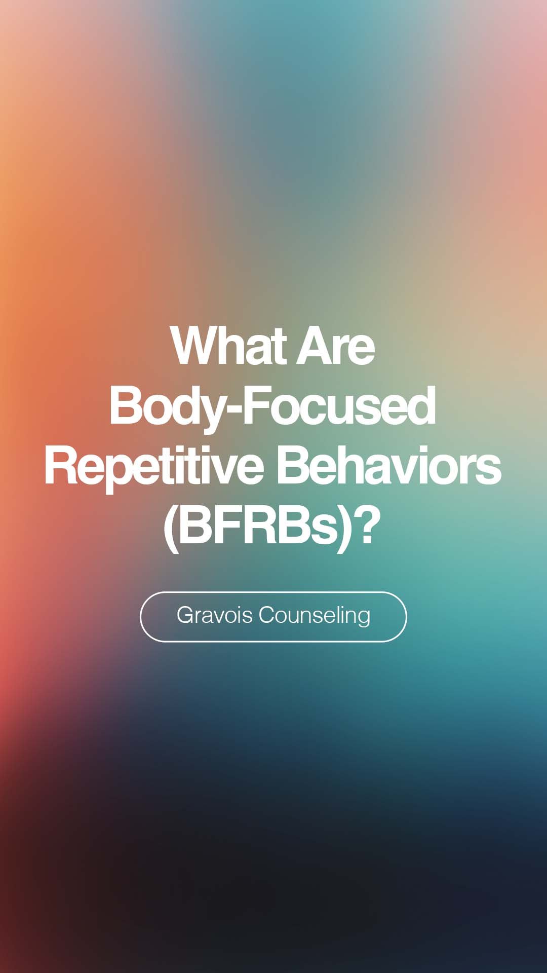 Gradient background graphic with the text 'What Are Body-Focused Repetitive Behaviors (BFRBs)?' and 'Gravois Counseling' branding.
