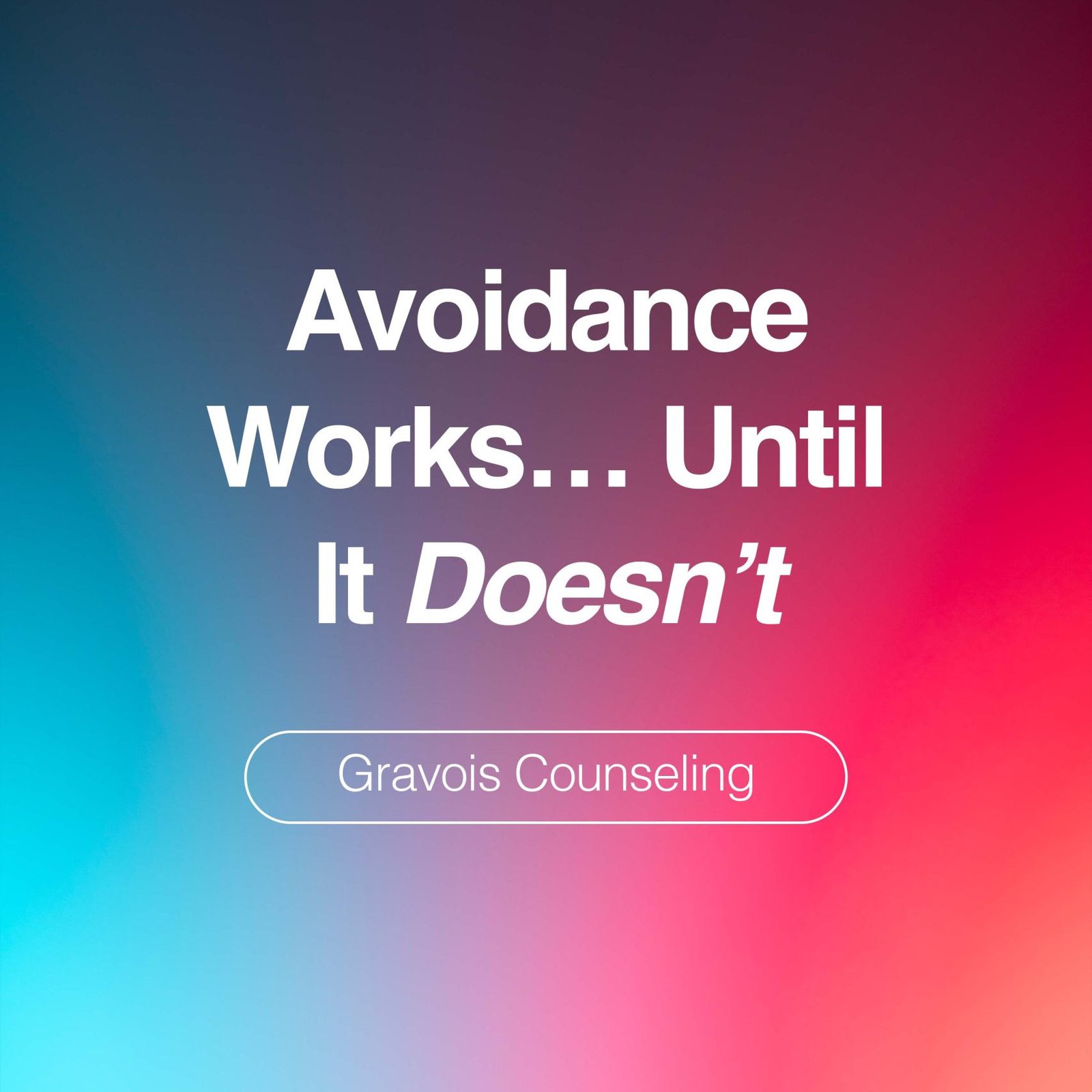 Gradient background with text reading ‘Avoidance Works Until It Doesn’t’ and Gravois Counseling, representing avoidance in OCD.