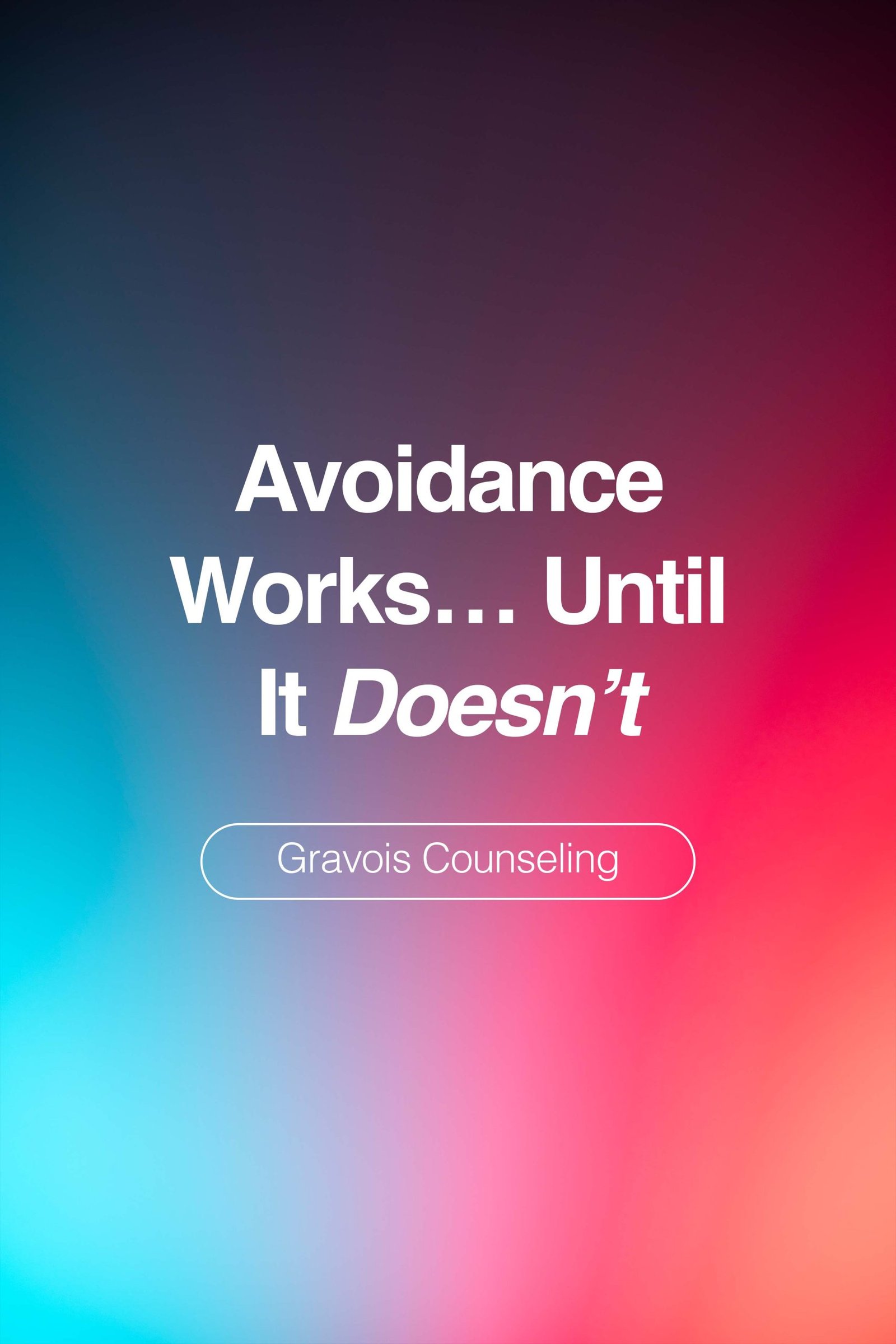 Gradient background with text reading ‘Avoidance Works Until It Doesn’t’ and Gravois Counseling, representing avoidance in OCD.